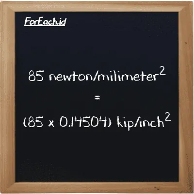 Cara konversi newton/milimeter<sup>2</sup> ke kip/inch<sup>2</sup> (N/mm<sup>2</sup> ke ksi): 85 newton/milimeter<sup>2</sup> (N/mm<sup>2</sup>) setara dengan 85 dikalikan dengan 0.14504 kip/inch<sup>2</sup> (ksi)
